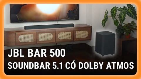 JBL Bar 500 - Soundbar hiếm hoi trong tầm giá tái tạo hiệu ứng Dolby Atmos hoàn chỉnh