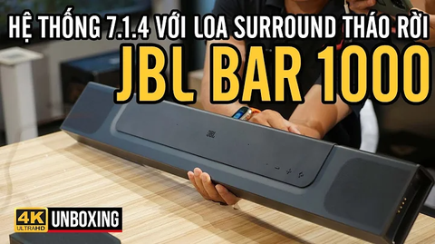 JBL BAR 1000: HỆ THỐNG ÂM THANH SOUND BAR TUYỆT ĐỈNH, 2 LOA SURROUND CÓ THỂ THÁO RỜI, ÂM THANH 7.1.4