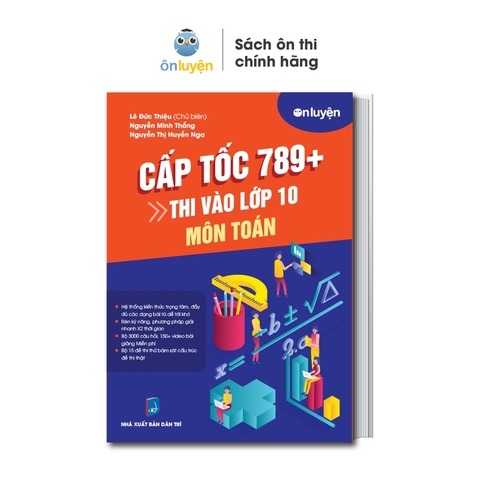 Sách Cấp tốc 789+ thi vào 10 môn Toán giúp chinh phục kỳ thi vào 10 - Nhà sách Ôn luyện