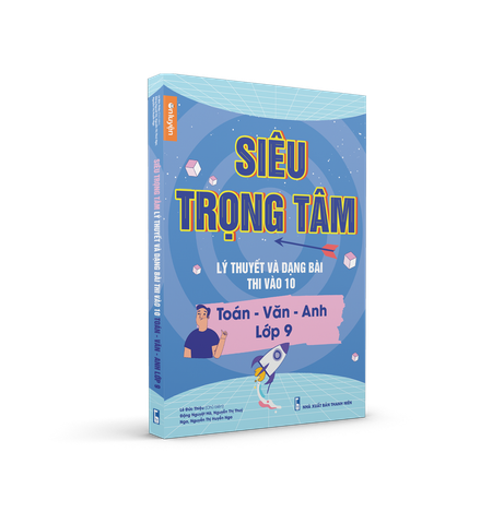 Lớp 9- Sách SIÊU TRỌNG TÂM Toán Văn Anh lớp 9, lý thuyết và dạng bài ôn thi vào 10 - Nhà sách Ôn luyện