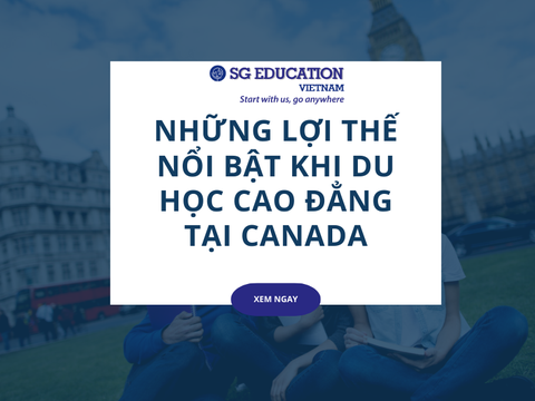 NHỮNG LỢI THẾ NỔI BẬT KHI DU HỌC CAO ĐẲNG TẠI CANADA