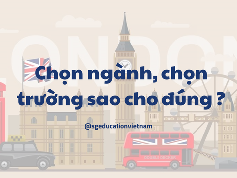 Chọn ngành, chọn trường sao cho đúng ?