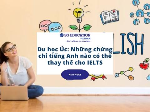 Du học Úc: Những chứng chỉ tiếng Anh nào có thể thay thế cho IELTS