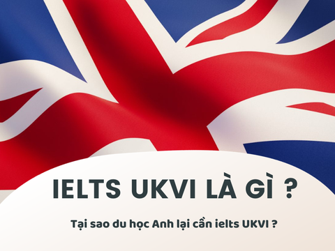IELTS UKVI là gì ? Tại sao du học Anh cần IELTS UKVI ?