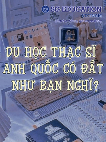 DU HỌC THẠC SĨ ANH QUỐC CÓ ĐẮT NHƯ BẠN NGHĨ?