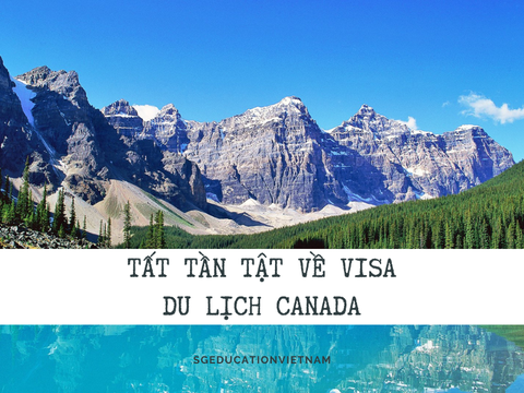 Tất tần tật về visa du lịch Canada