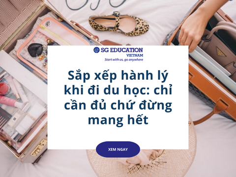 Sắp xếp hành lý khi đi du học: chỉ cần đủ chứ đừng mang hết