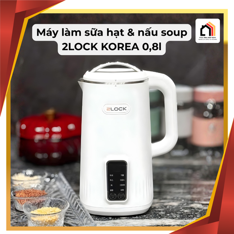 Máy làm sữa hạt & nấu soup 2LOCK KOREA 0,8L