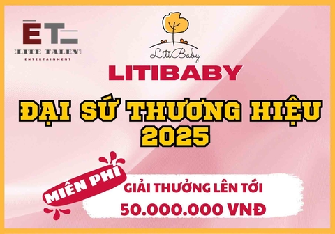 CHƯƠNG TRÌNH TÌM KIẾM ĐẠI SỨ THƯƠNG HIỆU LITIBABY 2025