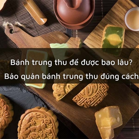 Bánh Trung Thu Handmade Để Được Bao Lâu?