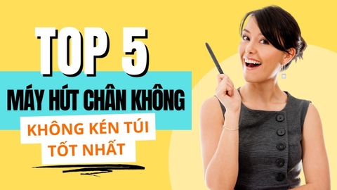 Top 5 Máy Hút Chân Không Không Kén Túi Tốt Nhất