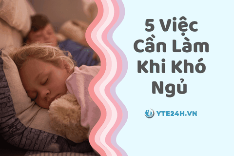 Không Ngủ Được Phải Làm Sao? 5 Việc Cần Làm Khi Khó Ngủ