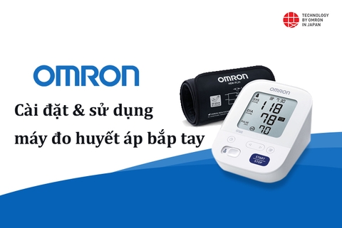 Hướng dẫn cài đặt & sử dụng máy đo huyết áp bắp tay Omron