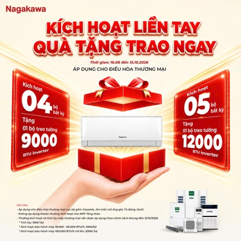 KÍCH HOẠT LIỀN TAY – QUÀ TẶNG TRAO NGAY CÙNG ĐIỀU HÒA THƯƠNG MẠI NAGAKAWA