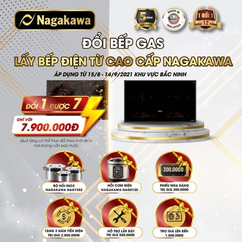 KHUYẾN MẠI CỰC HOT: ĐỔI 1 ĐƯỢC 7 - ĐỔI BẾP GAS LẤY BẾP ĐIỆN TỪ CAO CẤP NAGAKAWA