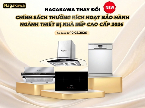 NAGAKAWA THÔNG BÁO THAY ĐỔI CHÍNH SÁCH TRẢ THƯỞNG KÍCH HOẠT BẢO HÀNH THIẾT BỊ BẾP CAO CẤP TỪ 10/02/2026