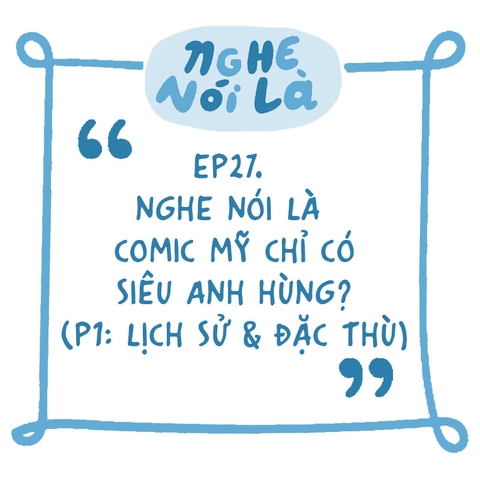 [Podcast] Nghe Nói Là: Nghe nói là comic Mỹ chỉ có siêu anh hùng? (phần 1)