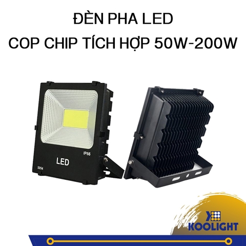 ĐÈN PHA LED COP CHÍP TÍCH HỢP 50W-200W