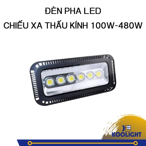ĐÈN PHA LED CHIẾU XA THẤU KÍNH 100W-480W