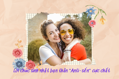 Lời Chúc Sinh Nhật Bạn Thân Lầy Lội Bá Đạo, Hài Hước Và Cực Chất