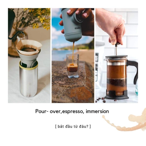 Espresso, pour over hay immersion, đâu là sự lựa chọn để bước vào thế giới cà phê đặc sản.