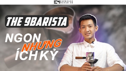 Review 9Barista - 15 triệu liệu có đáng tiền?