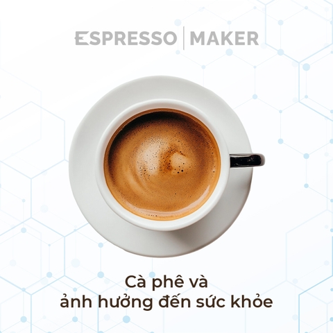 Cà phê và ảnh hưởng đến sức khỏe – Hiểu đúng để uống đúng