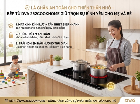 Lá Chắn An Toàn Cho Thiên Thần Nhỏ – Bếp Từ DVA 252COOKHOME Giữ Trọn Sự Bình Yên Cho Mẹ Và Bé