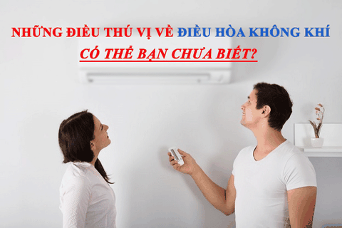 Những sự thật thú vị về điều hòa không khí mà có thể bạn chưa biết?
