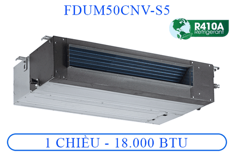 FDUM/FDC50CNV-S5 - Âm trần nối ống gió - 1 chiều cơ - 18.000BTU