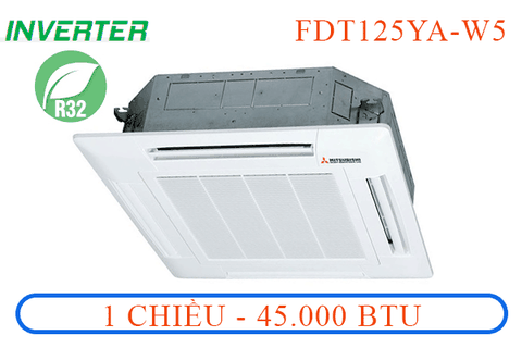 FDT125YA-W5 điều hòa âm trần casette - 1 chiều Inverter - 45.000 Btu