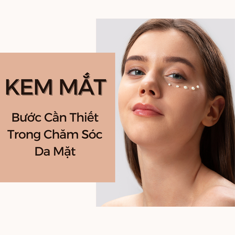 Kem Mắt: Bước Quan Trọng Trong Quy Trình Chăm Sóc Da