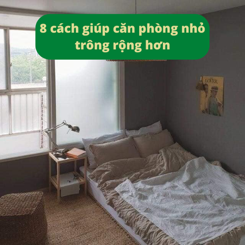 8 cách giúp căn phòng nhỏ trông rộng hơn