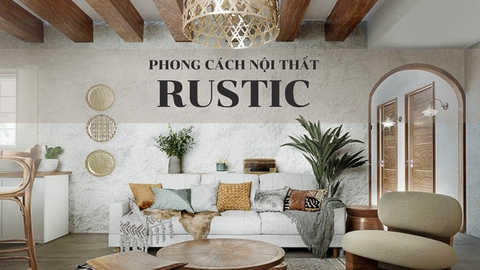 Tất tần tật về phong cách nội thất Rustic mà bạn không thể bỏ qua