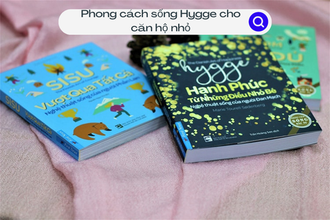 Vì sao phong cách sống Hygge phù hợp với căn hộ nhỏ?