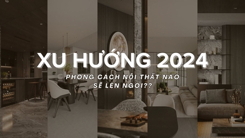 24 Xu Hướng Thiết Kế Nội Thất Hiện Đại Bậc Nhất Thời Điểm Hiện Tại