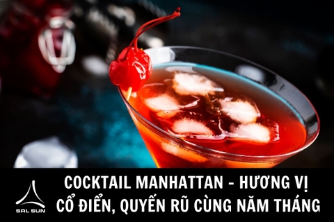 Cocktail Manhattan - Hương vị cổ điển, quyến rũ cùng năm tháng