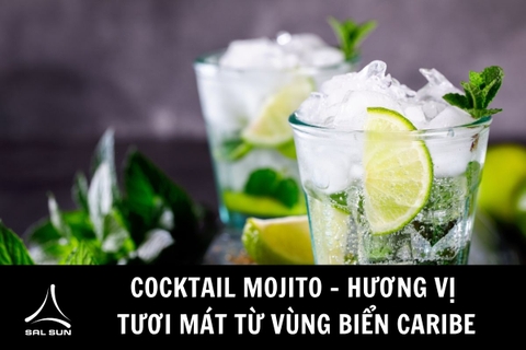 Cocktail Mojito - Hương vị tươi mát từ vùng biển Caribe