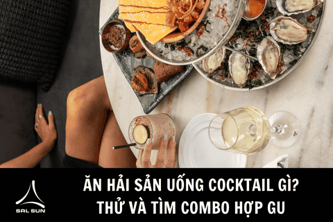 Ăn hải sản uống cocktail gì? Thử và tìm combo hợp gu