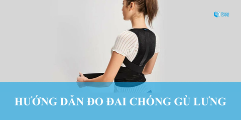 Hướng dẫn cách đo kích thước Đai Chống Gù Lưng chuẩn xác nhất