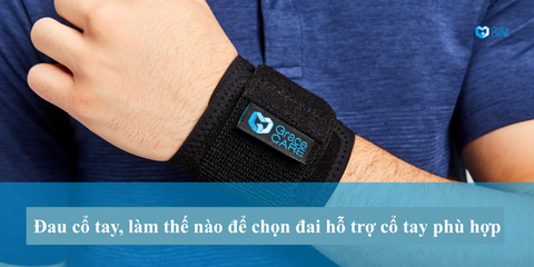 Đau cổ tay: Hướng dẫn chọn lựa đai hỗ trợ chuẩn xác như chuyên gia
