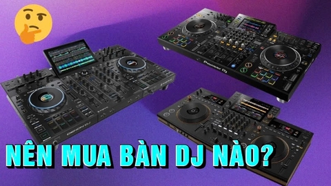 Nên mua bàn DJ nào phù hợp với nhu cầu, giá tốt nhất?