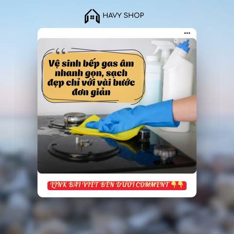 Vệ sinh bếp gas âm nhanh gọn, sạch đẹp chỉ với vài bước đơn giản