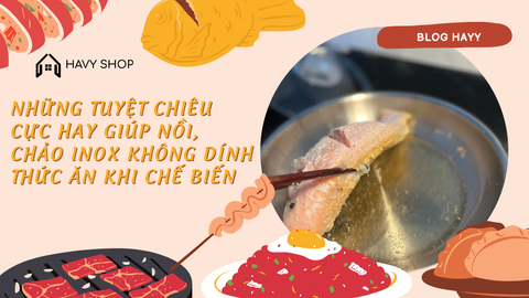 Những tuyệt chiêu cực hay giúp nồi, chảo inox không dính thức ăn khi chế biến