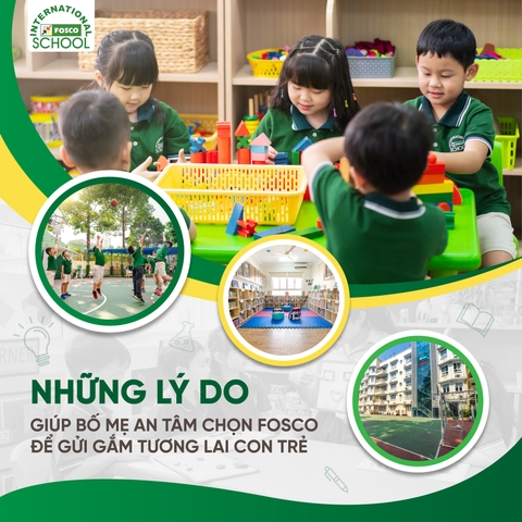 NHỮNG LÝ DO GIÚP BỐ MẸ AN TÂM CHỌN FOSCO ĐỂ GỬI GẮM TƯƠNG LAI CON TRẺ