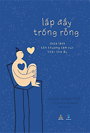 Lấp Đầy Trống Rỗng-Chữa Lành Tổn Thương Cảm Xúc Thời Thơ Ấu