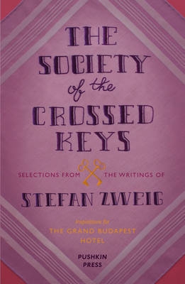 The Society of the Crossed Keys: Selections from the Writings of Stefan Zweig, Inspirations for The Grand Budapest Hotel
