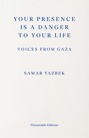 Your Presence is a Danger to Your Life: Voices from Gaza
