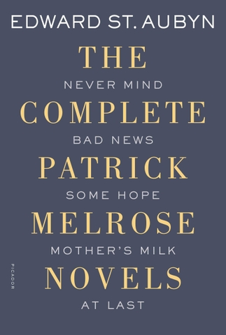 The Complete Patrick Melrose Novels: Never Mind, Bad News, Some Hope, Mother's Milk, and At Last