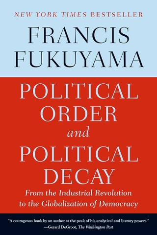 Political Order and Political Decay: From the Industrial Revolution to the Globalization of Decmocracy